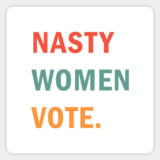 Nasty Women Vote Magnet